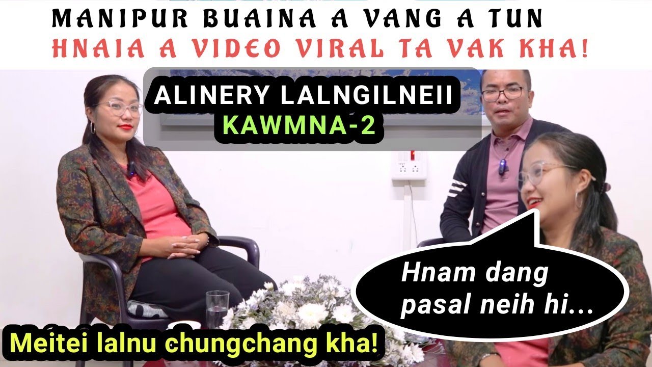 Alinery Kawmna - 2 | Tunhnai a Manipur buaina a vanga a video viral lar tak kha! Hnam dang neih hi?