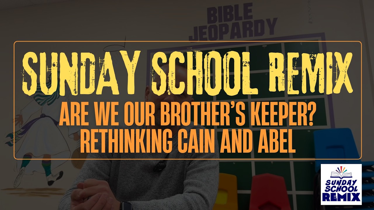 Sunday School Remix: Are We Our Brother’s Keeper? Rethinking Cain and Abel