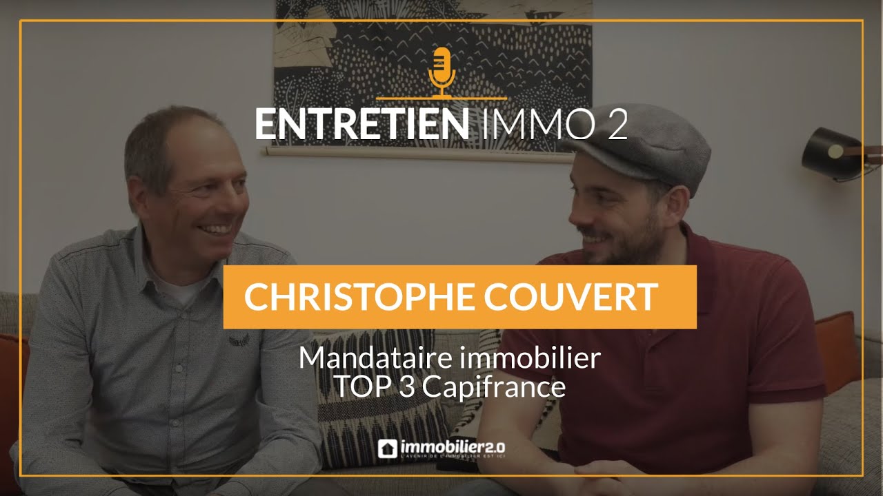 Mandataire immobilier : Entretien avec Christophe Couvert - Top 3 Capifrance - partie 1