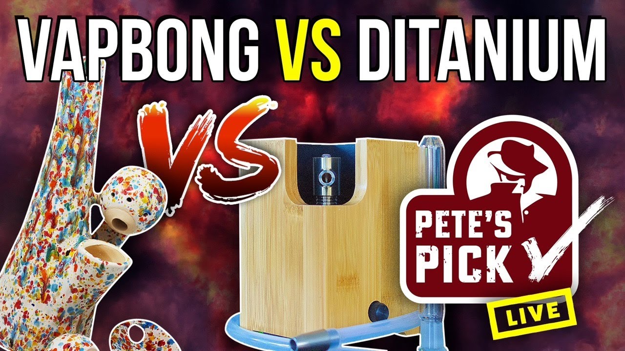 Vapbong vs Ditanium - Which One Should I Buy? - Pete's Pick | Live Review | Sneaky Pete's Reviews