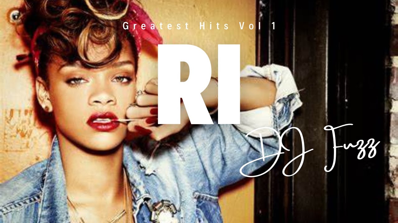 DJ FUZZ II Rihanna Mix (Greatest Hits Part 1)