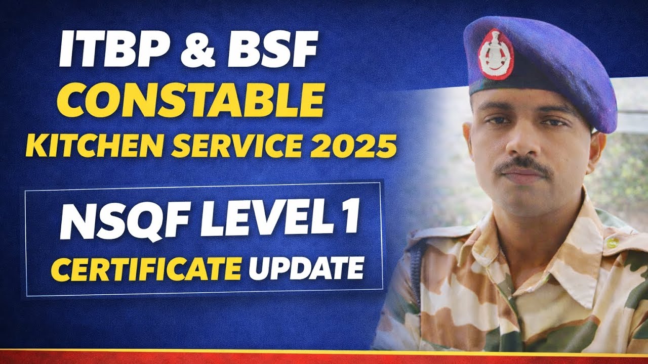 ITBP & BSF Constable Kitchen Service 2025 |NSQF Certificate Details | कब का बना होना चाहिए?
