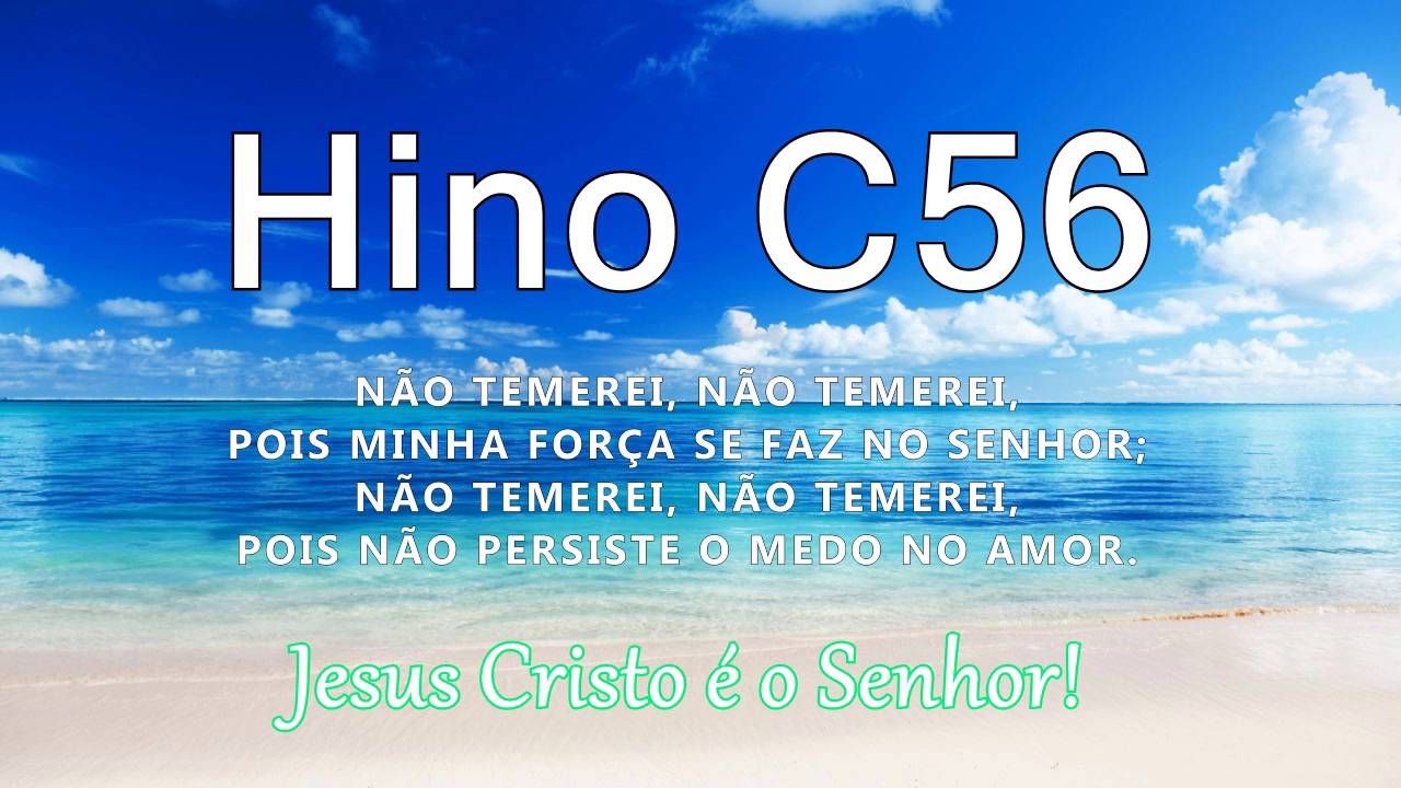 Hino C56 - Não temerei... pois não persiste o medo no amor.
