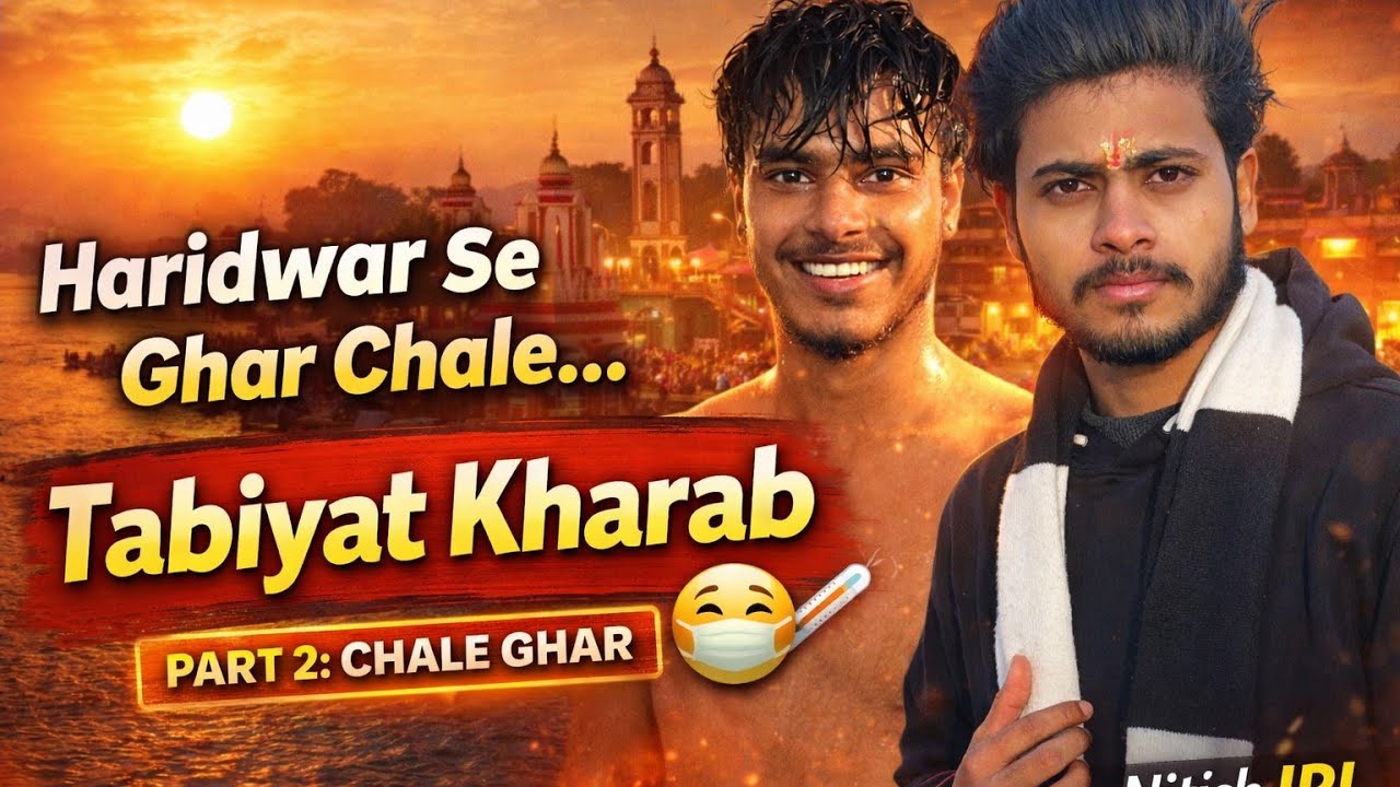 Haridwar Se Ghar Chale 😷 | Tabiyat Kharab | Part 2: Chale Ghar