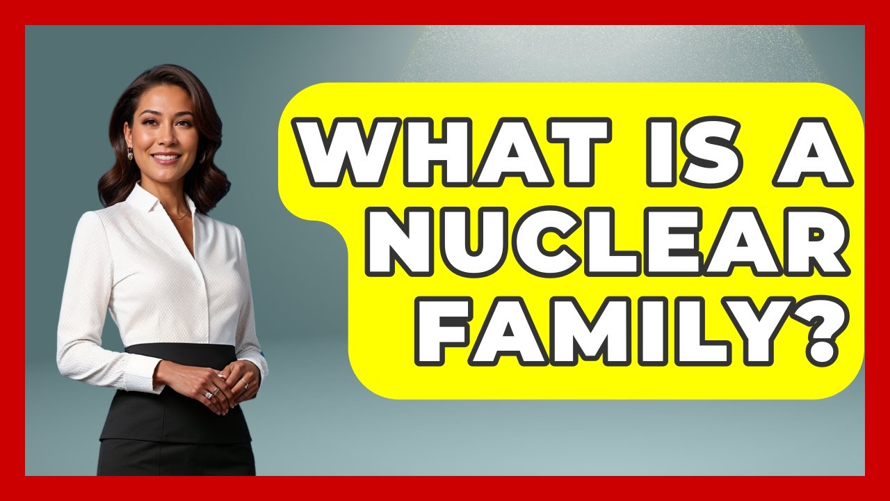 What Is A Nuclear Family? - The Sociology Workshop
