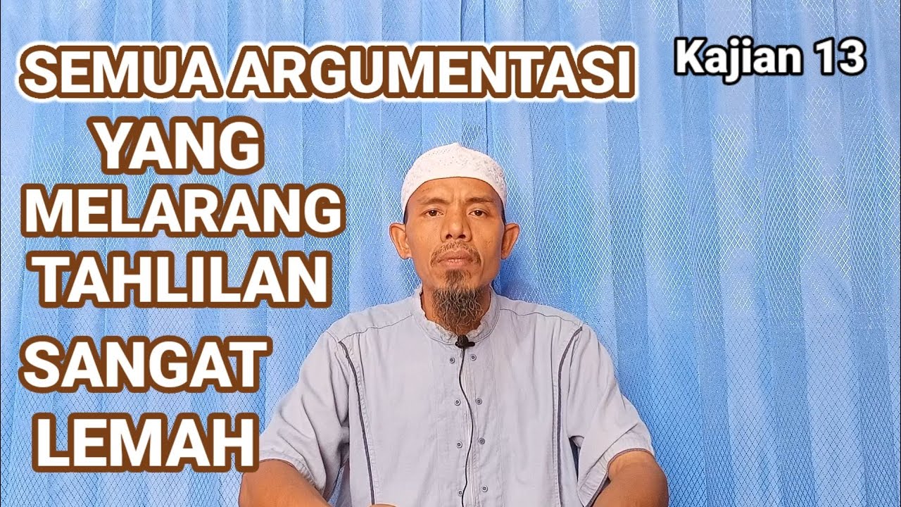 Semua argumentasi yg mengharamkan Tahlilan sangat lemah. Muhsin abu Ibrahim.