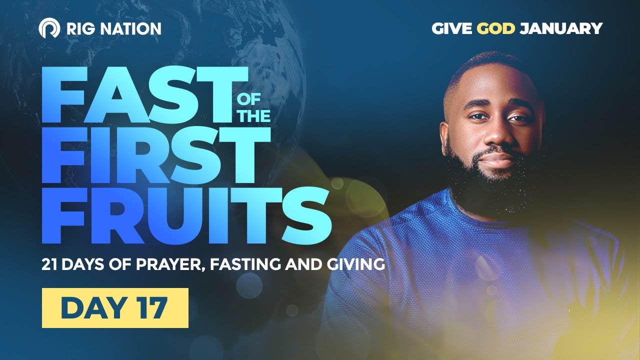 GIVE GOD JANUARY | FAST OF THE FIRST FRUITS | DAY 17