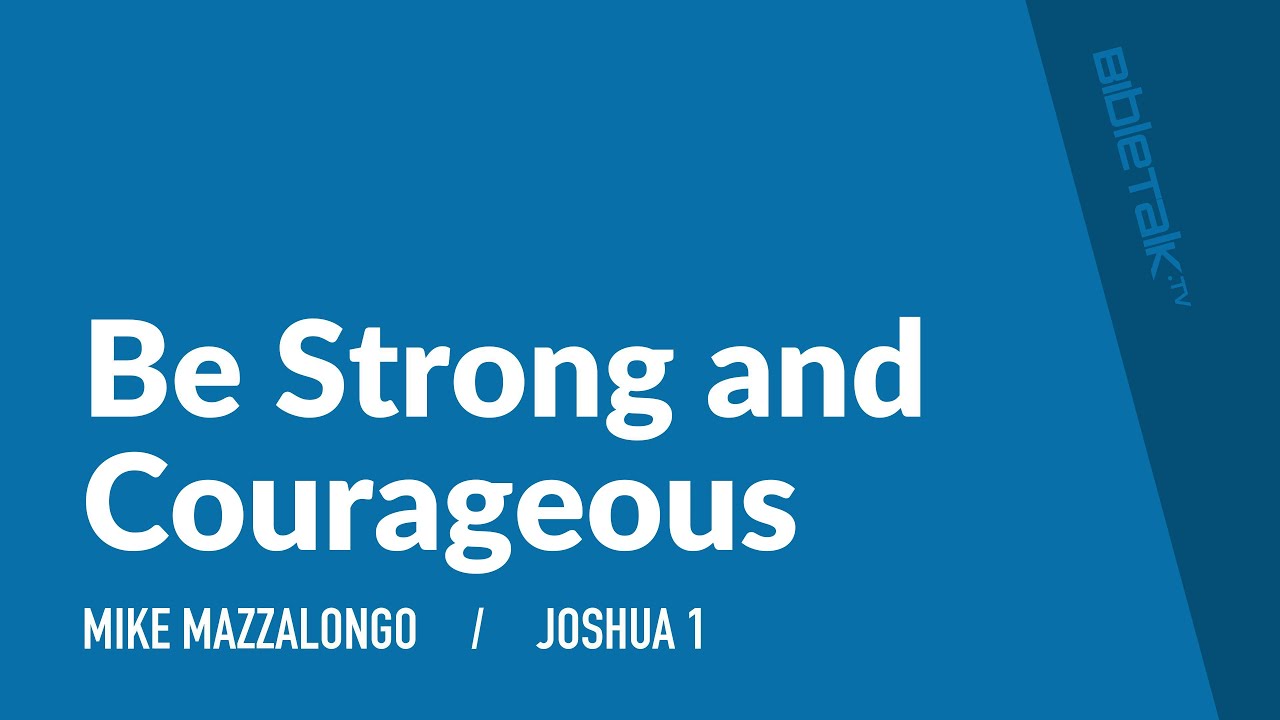 Be Strong and Courageous | Sermon | Mike Mazzalongo | BibleTalk.tv