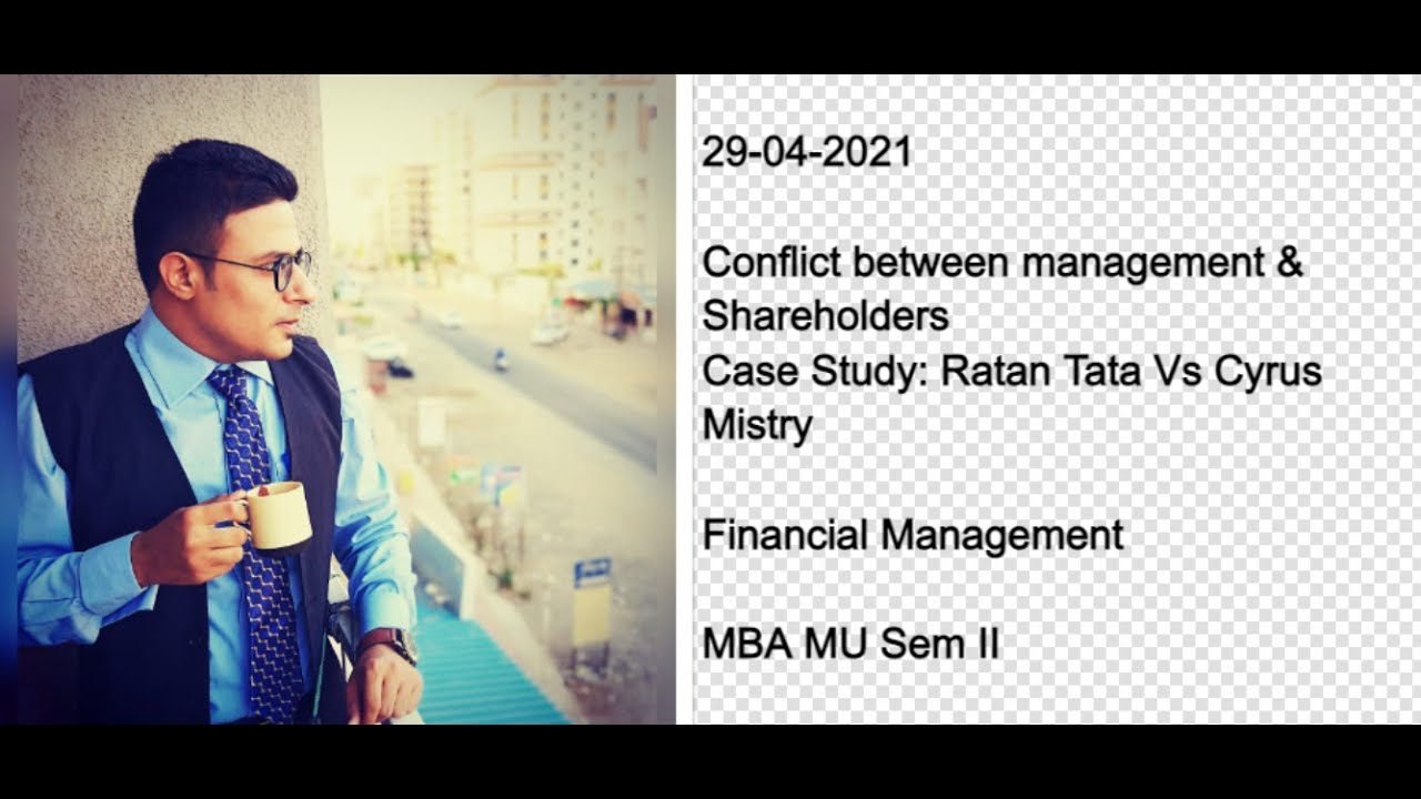 Case Study Ratan Tata Vs Cyrus Mistry -Agency Conflict Between management and shareholders