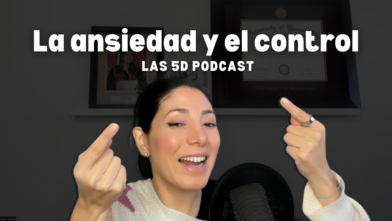 La ansiedad y el control | Las 5D Podcast Ep 5