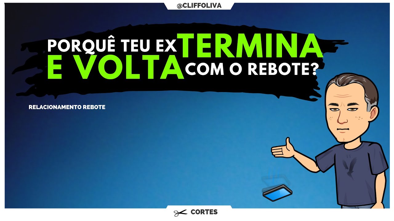 Porquê teu ex TERMINA E VOLTA com o rebote?