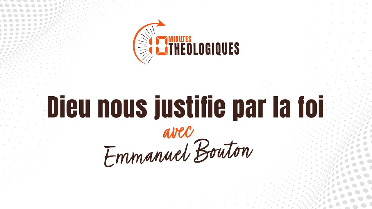 Dieu nous justifie par la foi avec Emmanuel Bouton