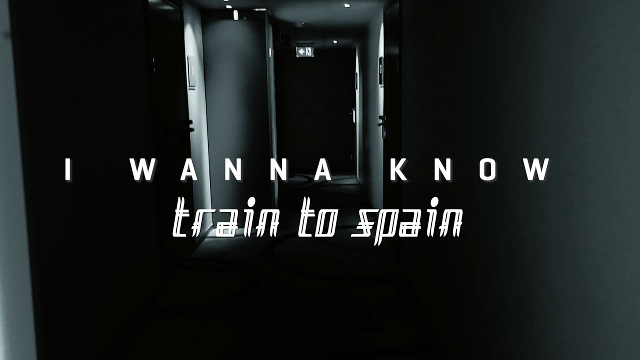 Train To Spain - I Wanna Know / Official Video (2023)