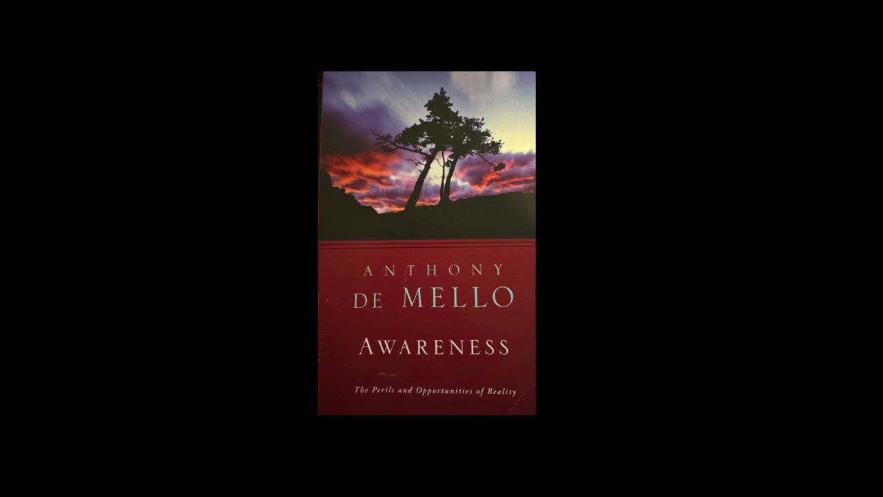 Awareness by Anthony De Mello | Filtered Reality, Detachment & Addictive Love