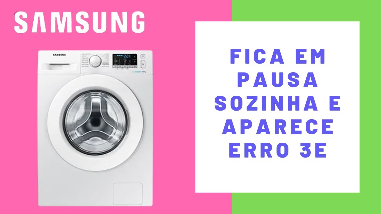 Máquina de lavar roupa samsung fica em pausa sozinha e por vezes aparece erro 3E