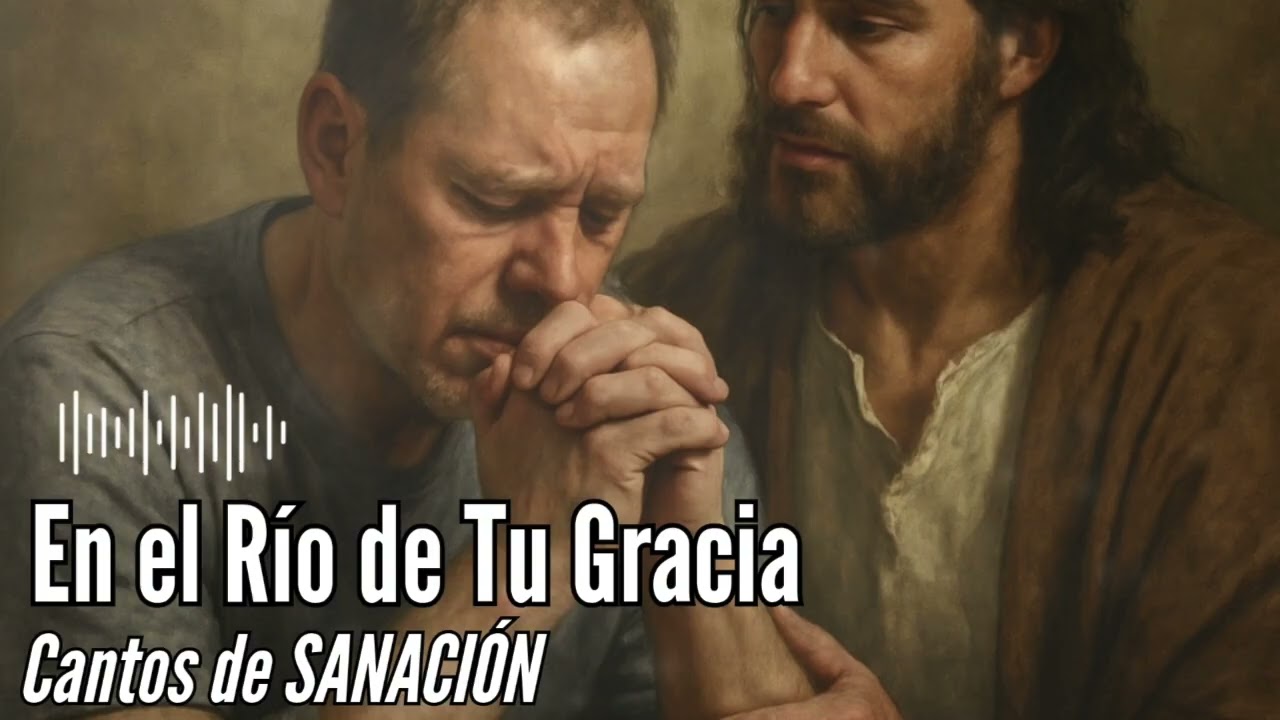 En el Río de Tu Gracia - Musica de Sanación