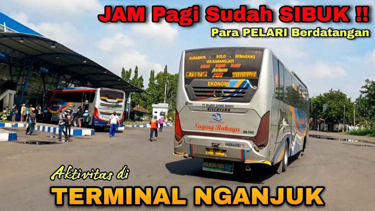 Jam PAGI Sudah SIBUK!! Para PELARI Berdatangan Masuk TERMINAL NGANJUK||Sugeng Rahayu,MIRA,EKA