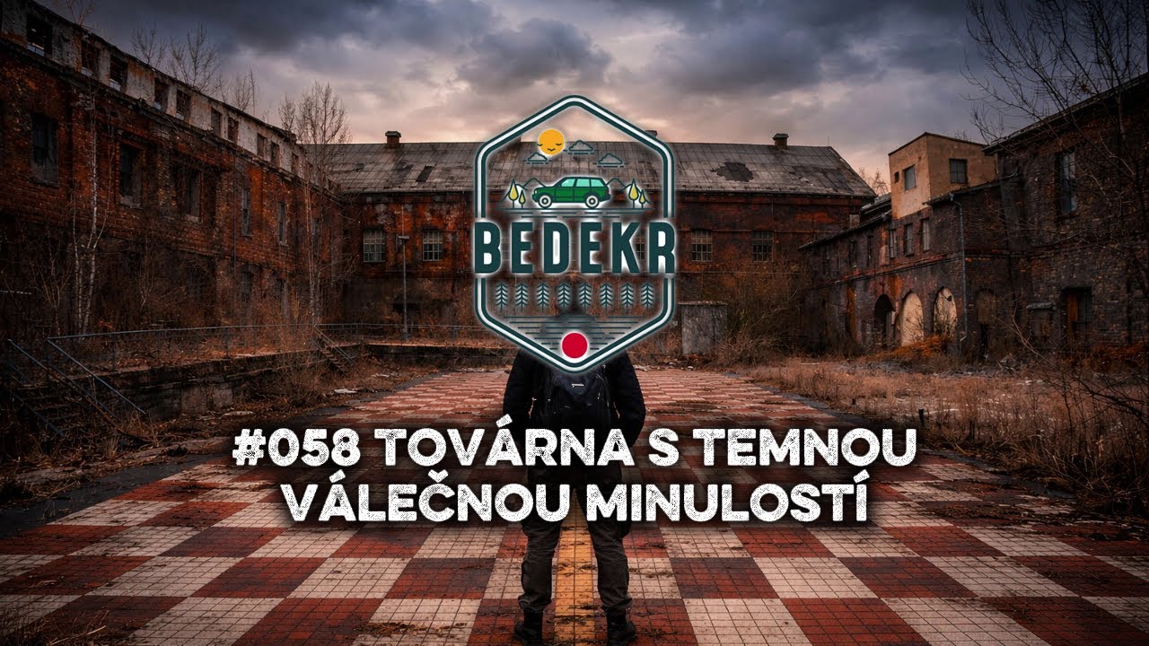 🌍 BEDEKR #058 | Továrna s temnou válečnou minulostí