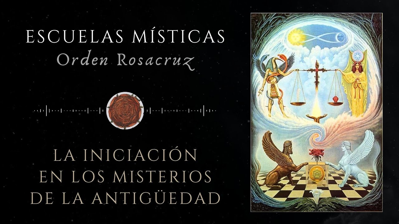 La iniciación en los misterios antiguos - Orden Rosacruz - Escuelas Místicas