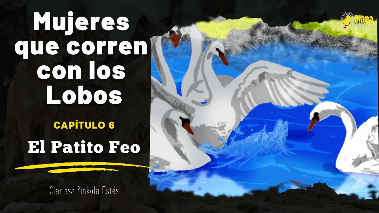 Mujeres que Corren con los Lobos - Cap 6 El Patito Feo