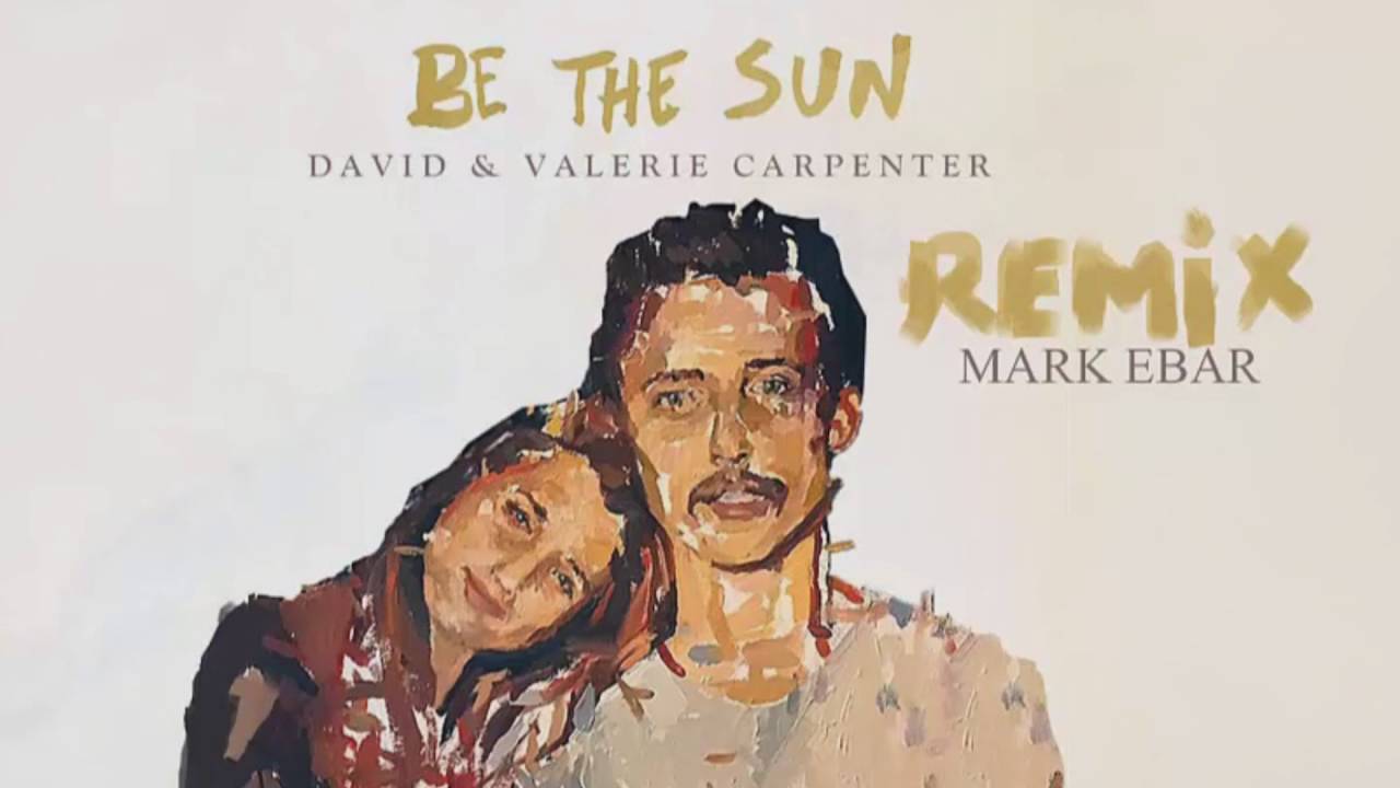 Be The Sun-David & Valerie Carpenter (Mark Ebar Remix) Christian Electronic Music