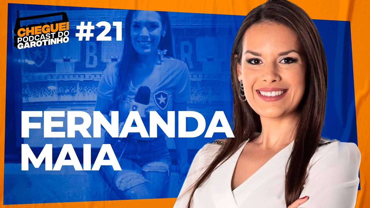 FERNANDA MAIA | CHEGUEI Podcast do Garotinho #21