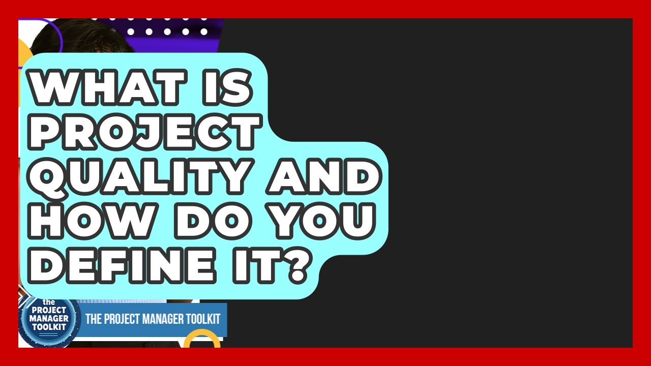 What Is Project Quality And How Do You Define It? - The Project Manager Toolkit