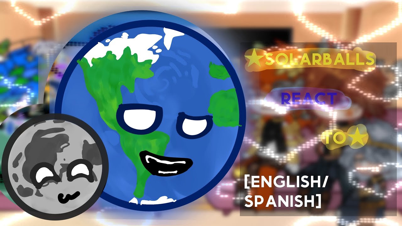 ★Solarballs react to..★  [2/5] [ENGLISH/ESPAÑOL] [Planethumans ig-]