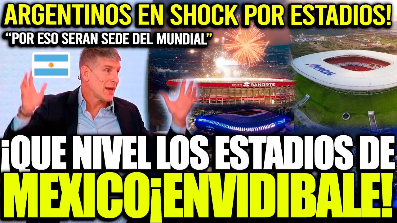 ¡EN SHOCK! ARGENTINOS ENVIDIAN LOS ESTADIOS DE MÉXICO PARA EL MUNDIAL 2026 