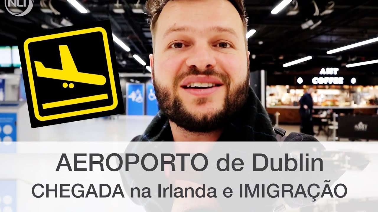 AEROPORTO DE DUBLIN TERMINAL 1 - CHEGADA NA IRLANDA | IMIGRAÇÃO | NCI INTERCÂMBIO