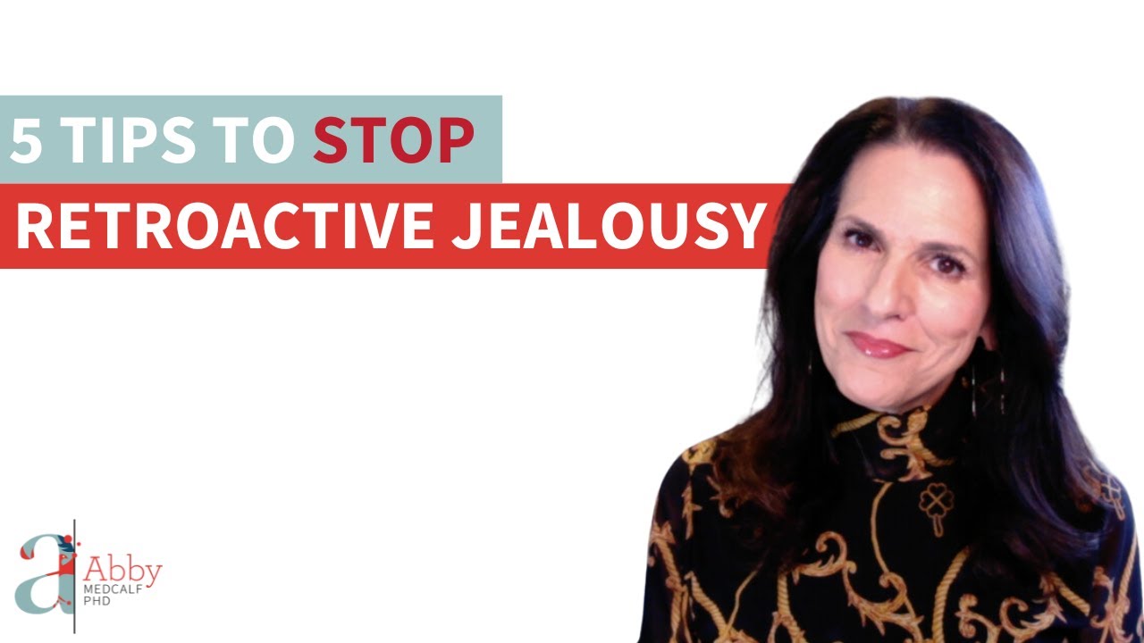 5 Tips to STOP Retroactive Jealousy