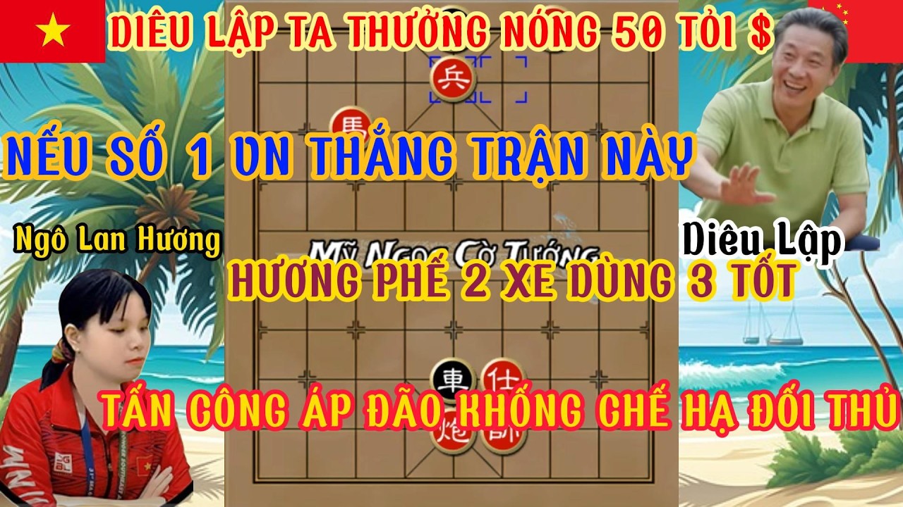 Trận cờ thưởng nóng 50 tỏi $ Ngô Lan Hương vs Diêu Lập .Hương phế 2 xe dùng 3 tốt khống chế cả bàn..