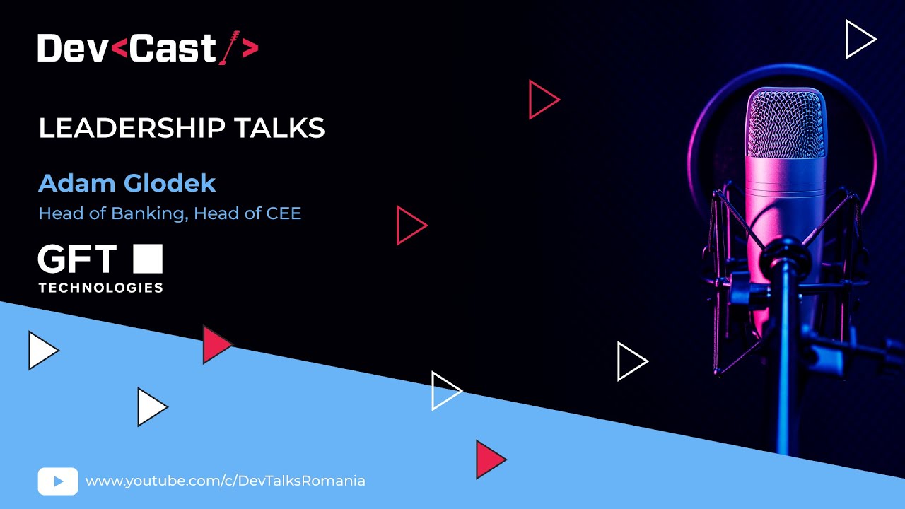 DevCast with Adam Głodek - Head of Banking, Head of CEE - GFT Technologies