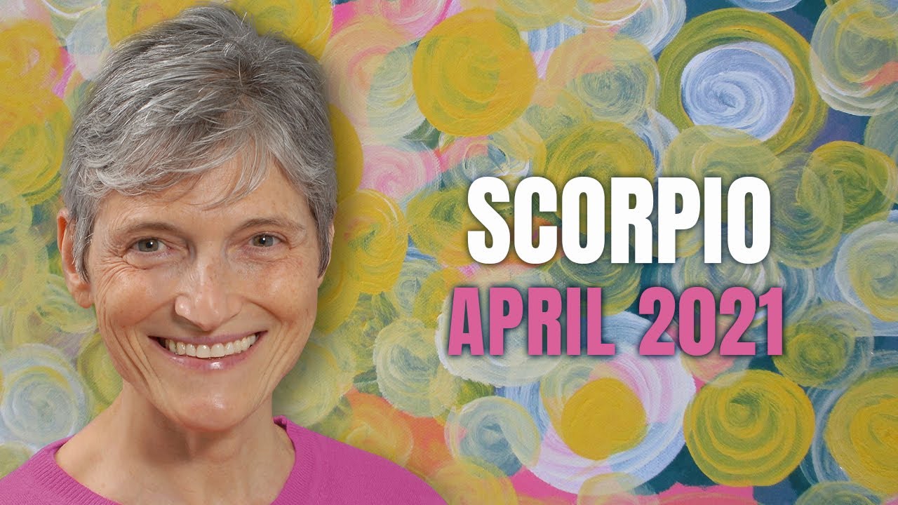 Scorpio April 2021 Astrology Horoscope Forecast