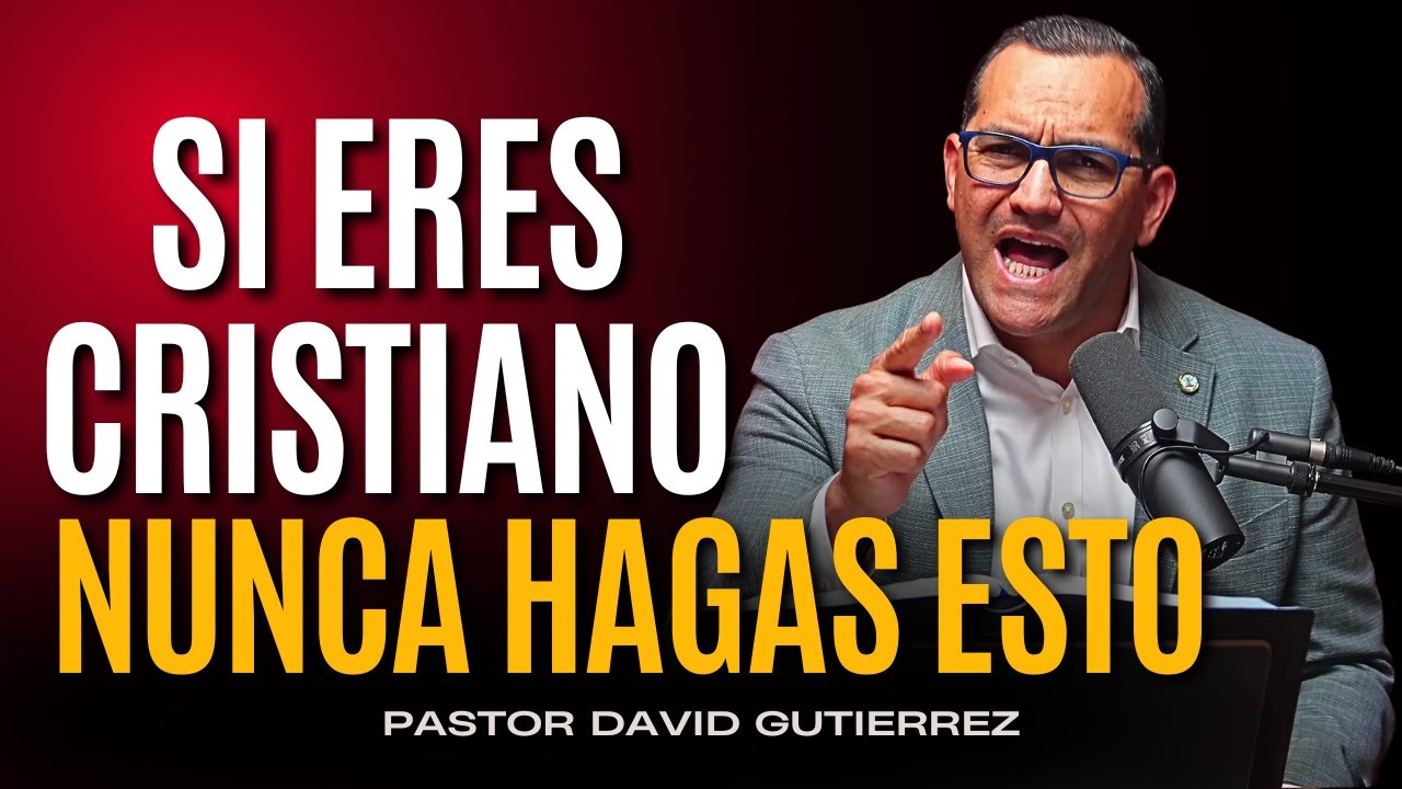 Si eres Cristiano Nunca Hagas esto [ Pastor David Gutiérrez ]