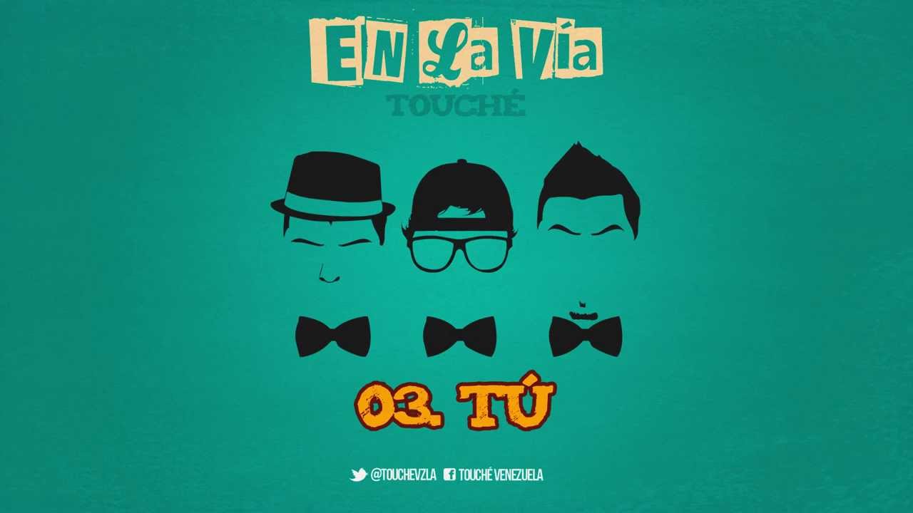 03. Tú - En la vía / Touché