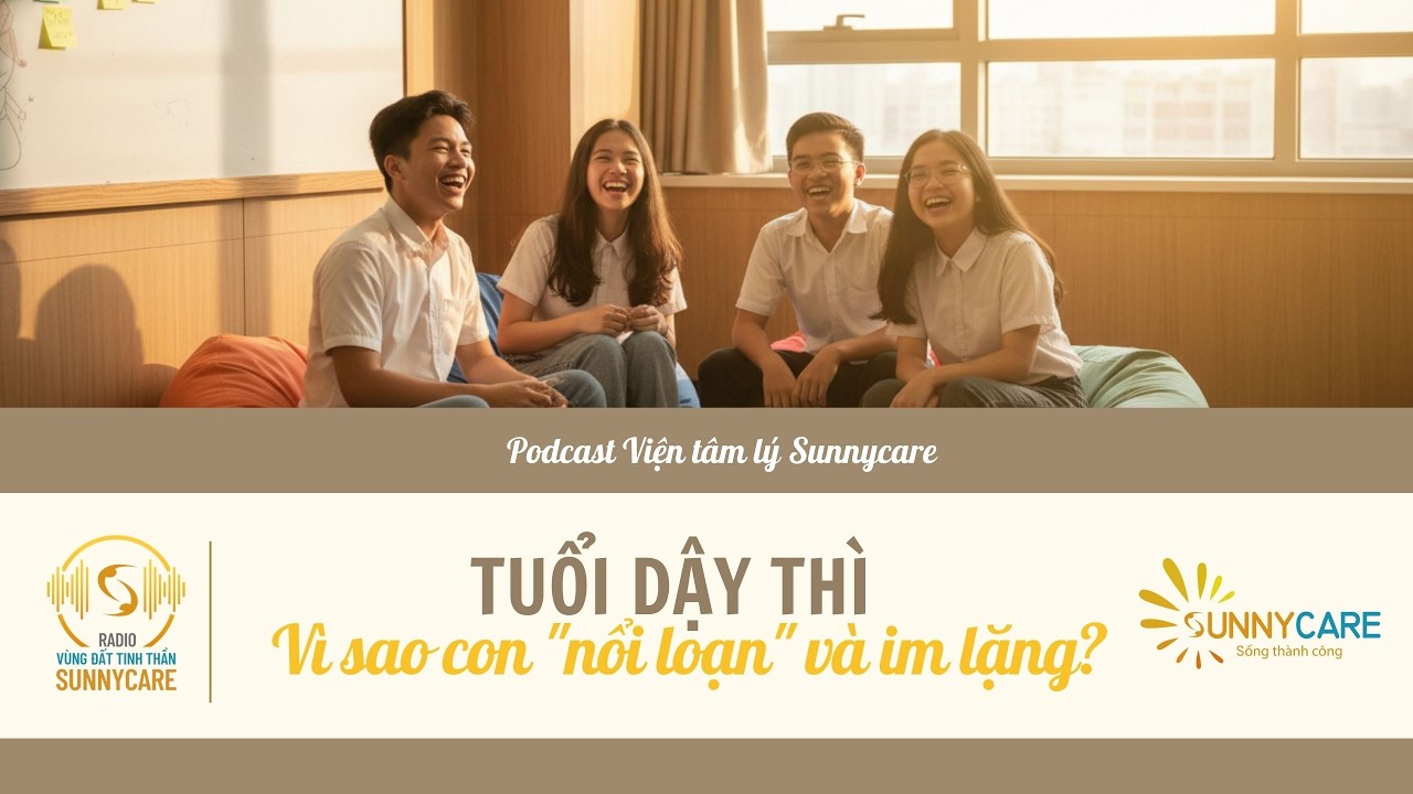Tập 97: TUỔI DẬY THÌ – VÌ SAO CON “NỔI LOẠN” & IM LẶNG?