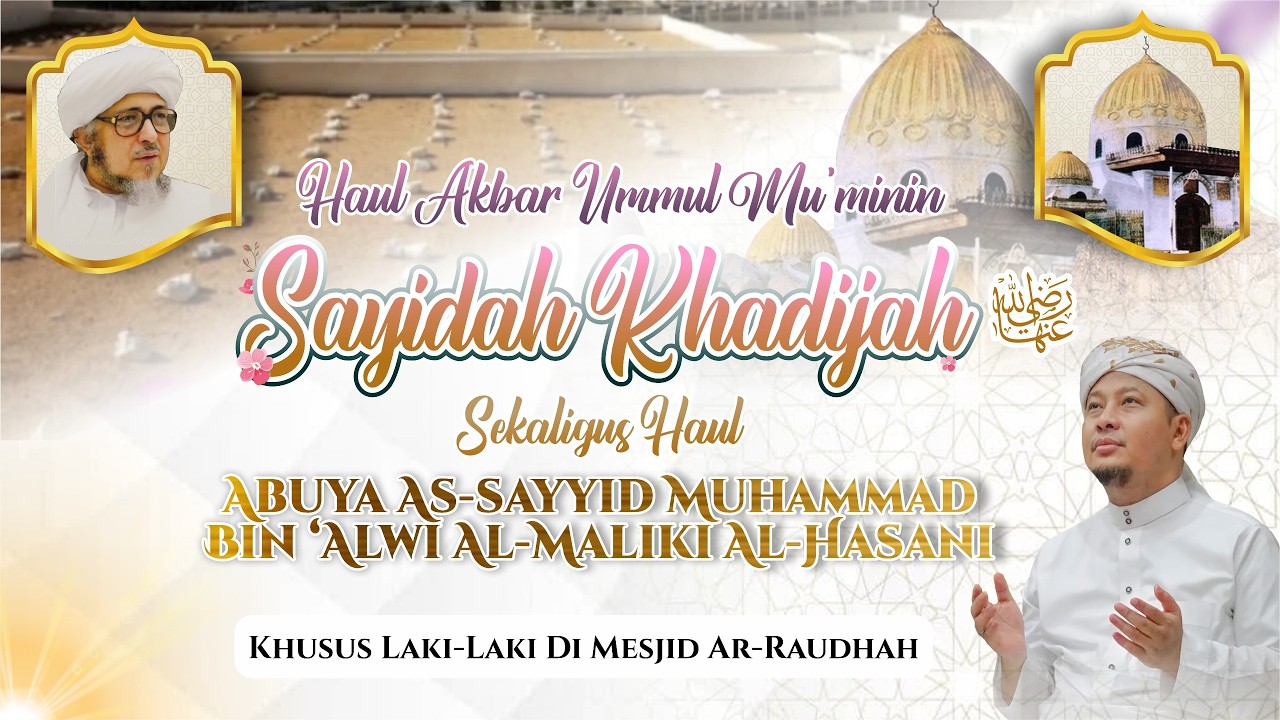 HAULAN AKBAR SAIYIDAH KHADIJAH SEKALIGUS ABUYA AS SAYYID MUHAMMAD BIN ALWI ALMALIKI AL HASANI