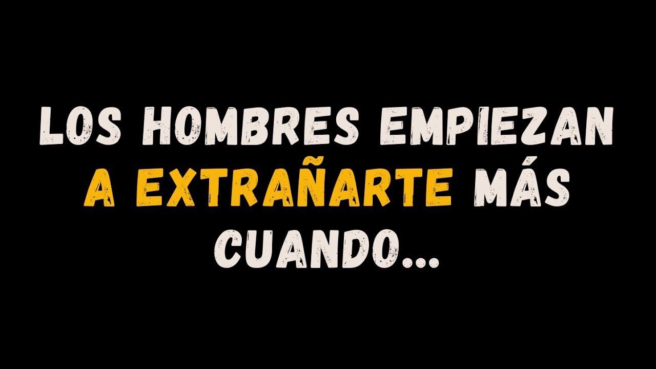 LOS HOMBRES EMPIEZAN A EXTRAÑARTE MÁS CUANDO... | HECHOS ASOMBROSOS DE LA PSICOLOGÍA