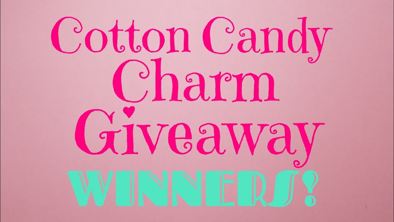 Cotton Candy Charm Giveaway Winners Announced!!!!