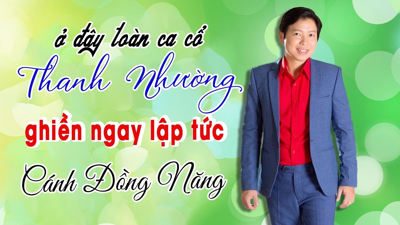 Ca Cổ Thanh Nhường Nghe Ghiền Ngay Lập Tức ❤️ Vọng Cổ Cánh Đồng Năng - Thanh Nhường