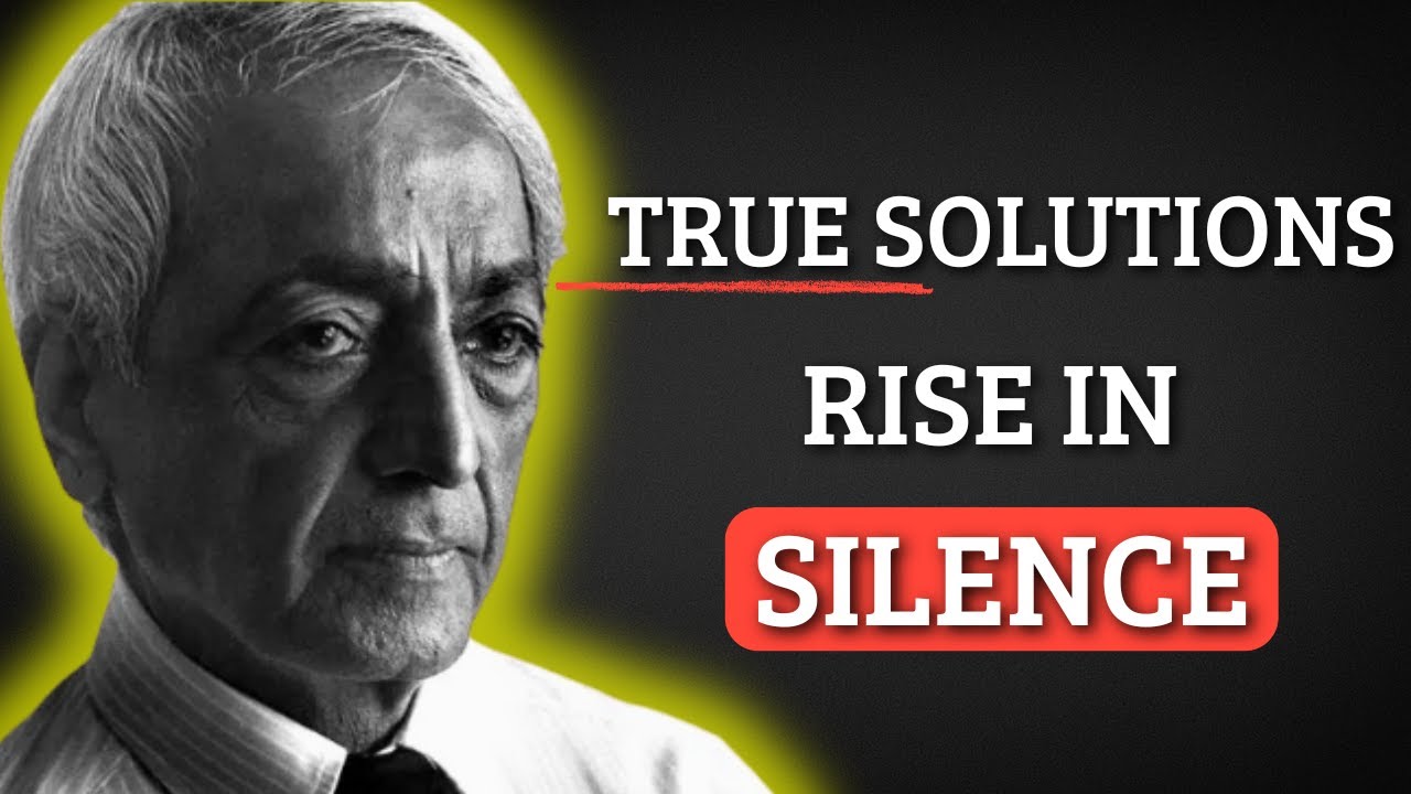 Why Silence Solves What Effort Cannot… – Jiddu Krishnamurti