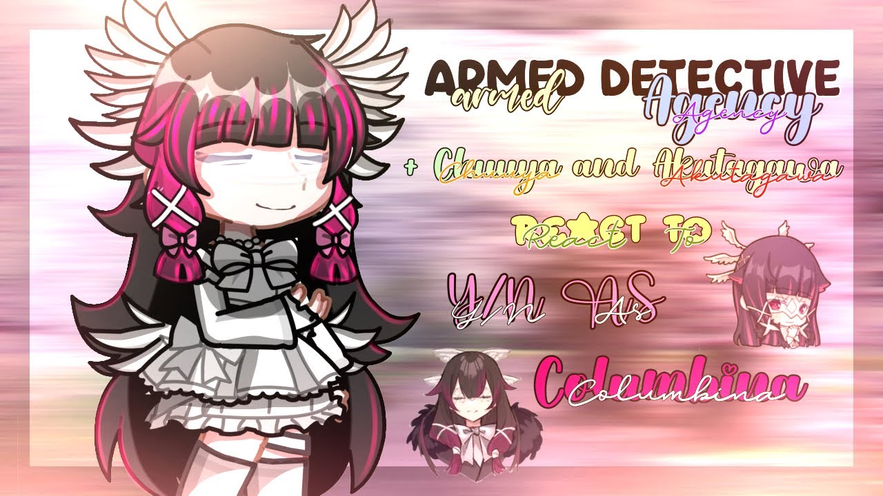Armed Detective Agency + Chuuya & Akutagawa react to Y/N as Columbina || AlmøndTea