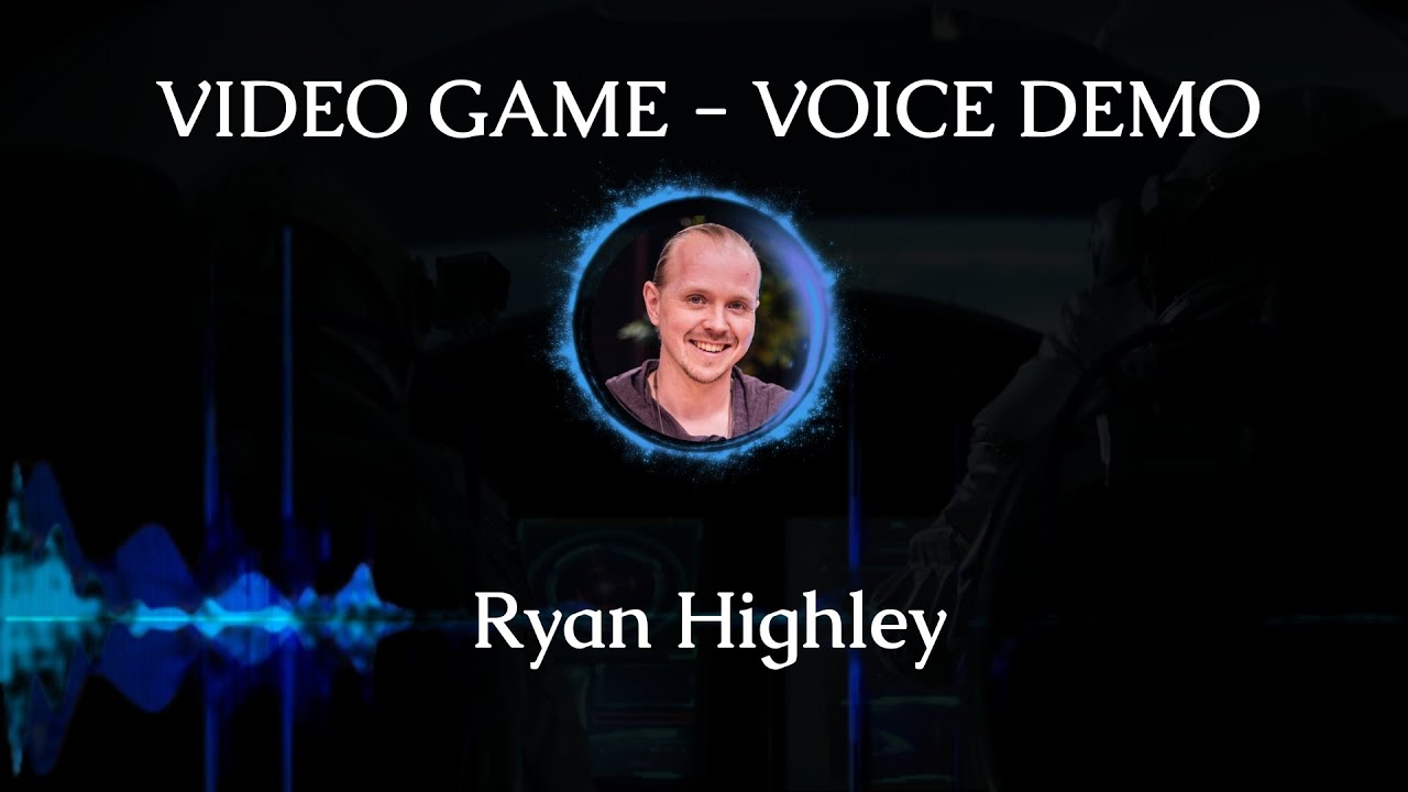 Ryan Highley - GAMING VOICE DEMO