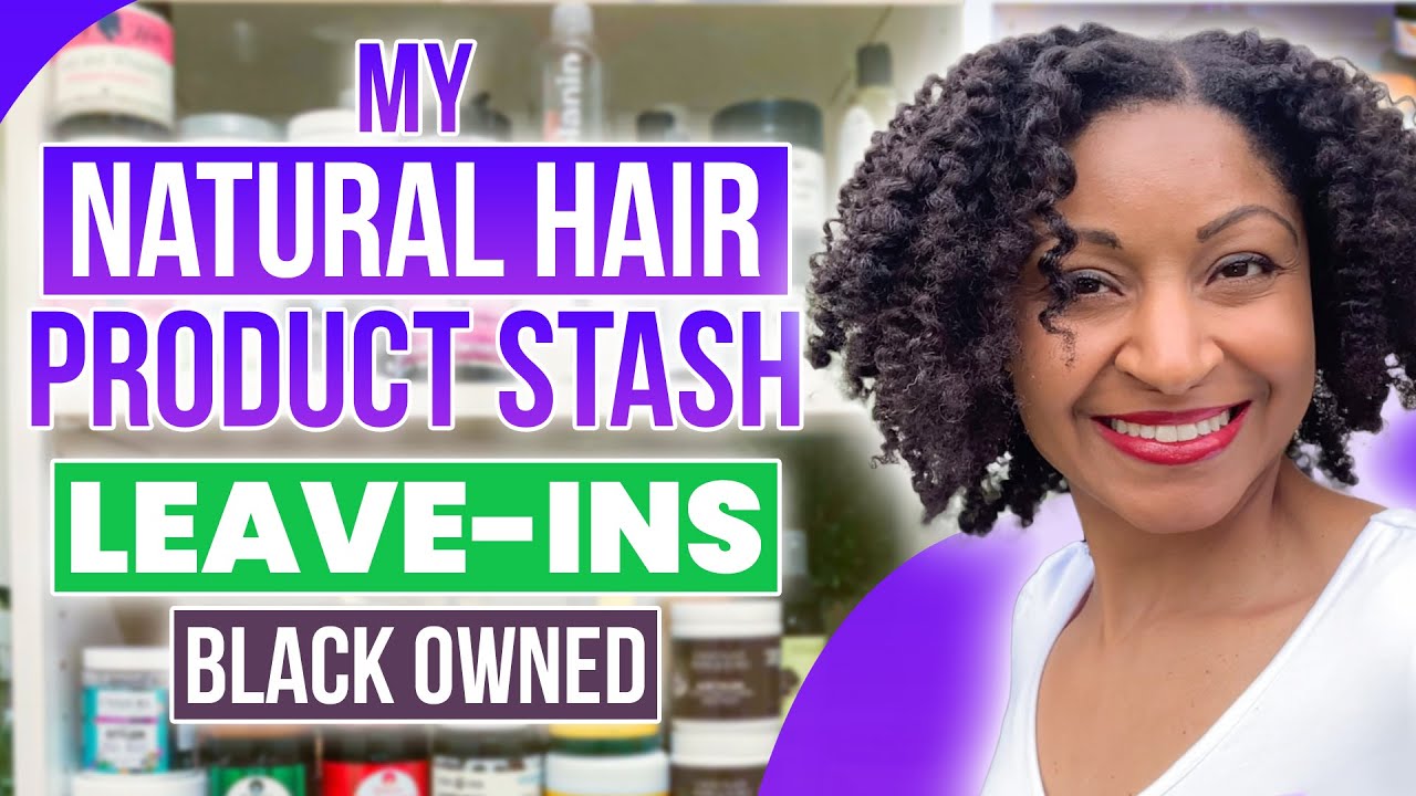 Leave-in Conditioners | Black owned Brands | My 2021 Natural Hair Products stash 🤩