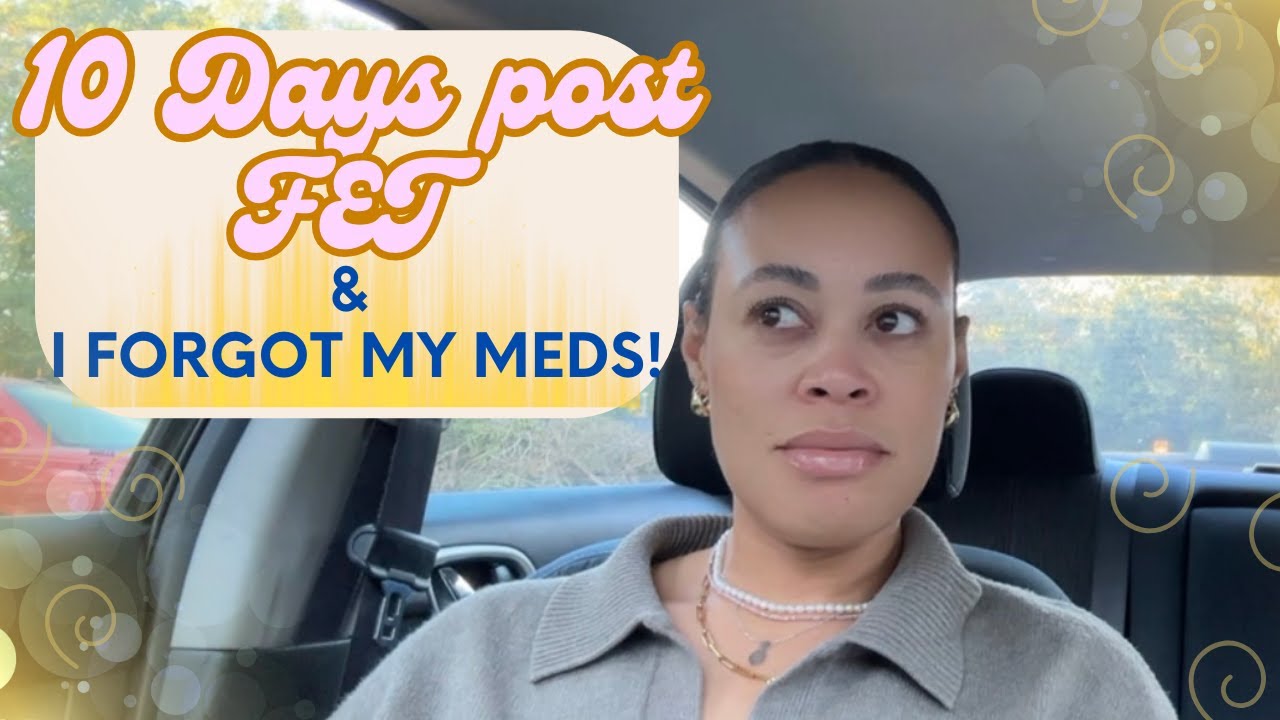 10 DAYS POST IVF TRANSFER | TWO WEEK WAIT | PLUS I FORGOT MY MEDS! | IVF JOURNEY