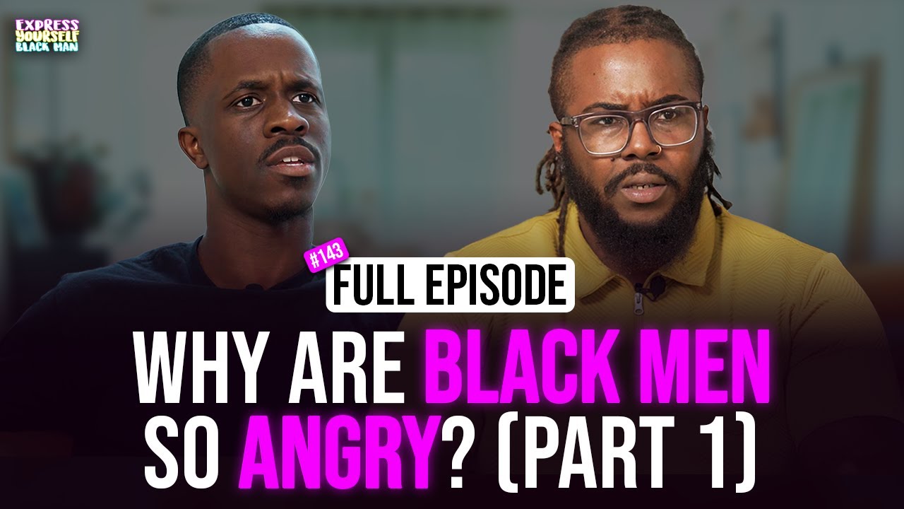 Why are BLACK MEN so ANGRY? (Part 1) with Odi (Ep. 143) | Express Yourself Black Man Podcast