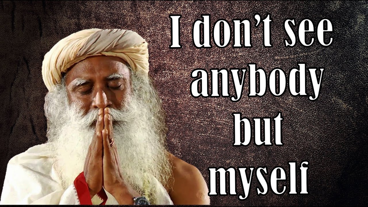 see everybody as yourself  -  sadhguru
