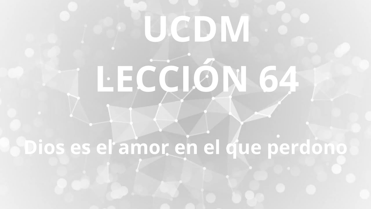 Un curso de Milagros. Lección 46. Dios es el amor en el que perdono.