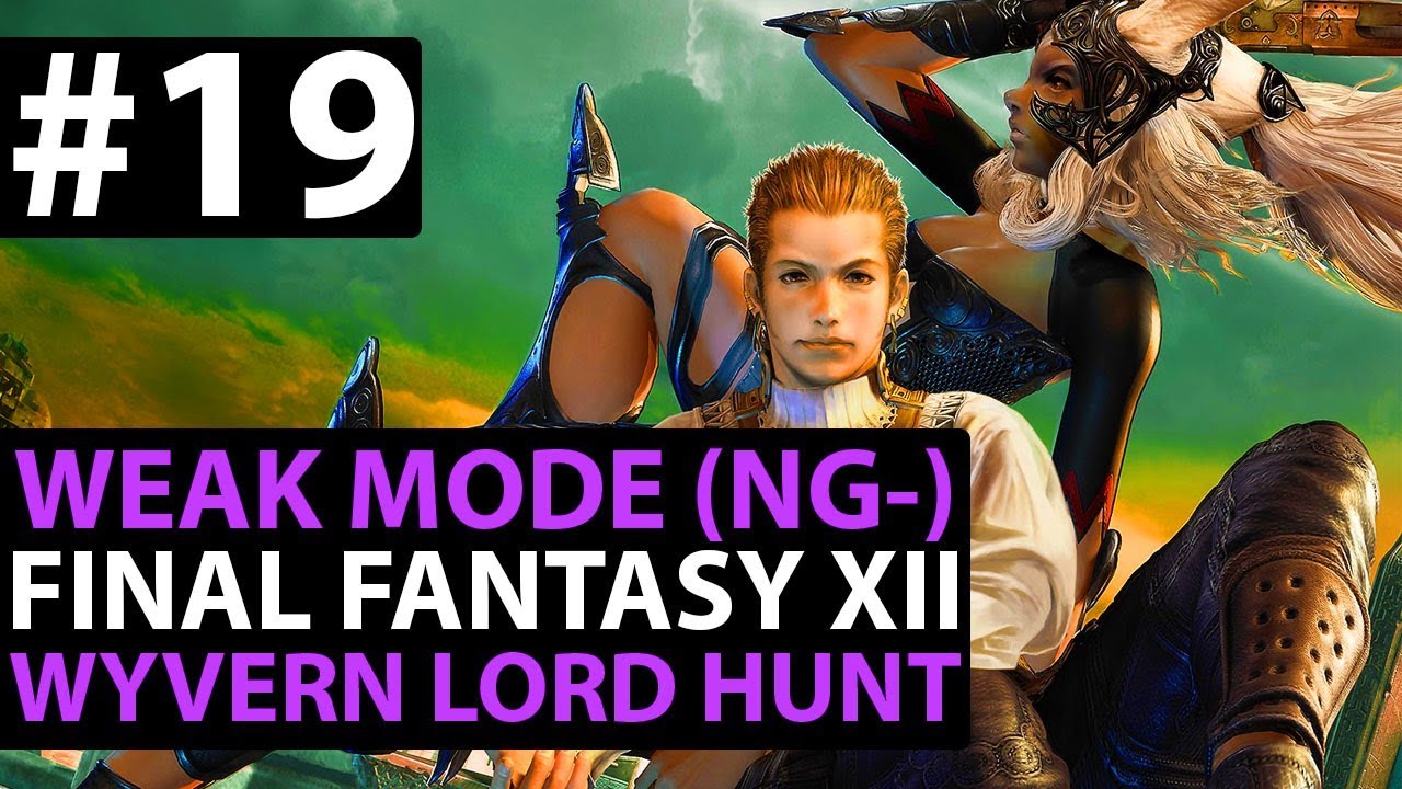 Final Fantasy 12 The Zodiac Age WEAK MODE - Wyvern Lord Hunt - New Game Minus Guide